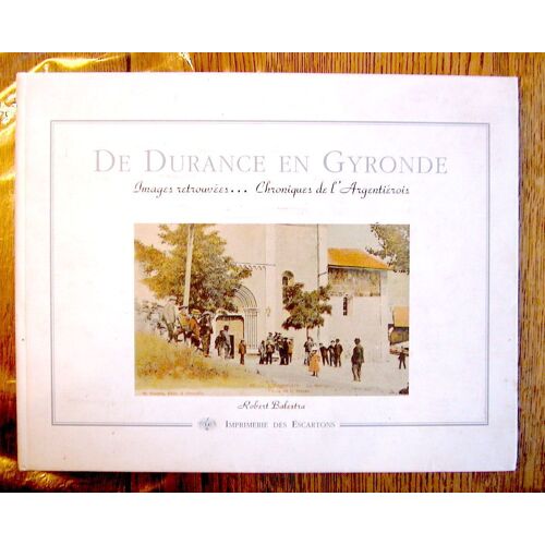 De Durance En Gyronde - Images Retrouvées, Chroniques De L'argentiérois