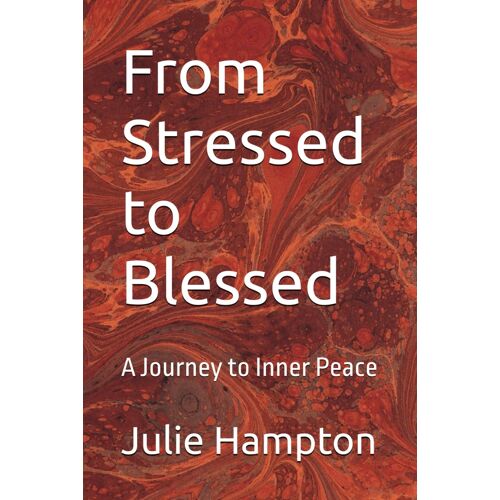 From Stressed To Blessed: A Journey To Inner Peace