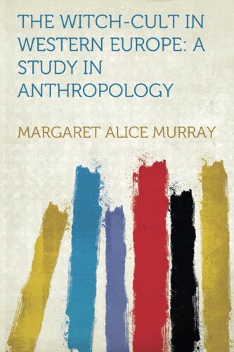 The Witch-Cult In Western Europe A Study In Anthropology