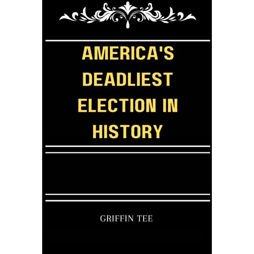 America's Deadliest Election In History: The Secret Election That You Never Knew Existed