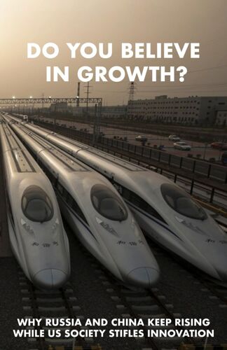 Do You Believe In Growth?: Why Russia And China Keep Rising While Us Society Stifles Innovation