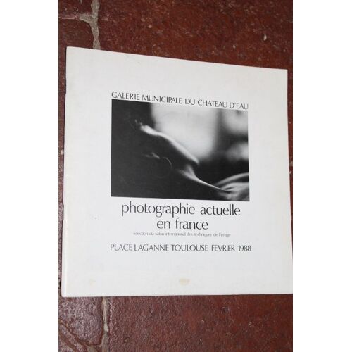 Photographie Actuelle En France - Exposition, Toulouse, Février 1988 - Galerie Municipale Du Château D'eau