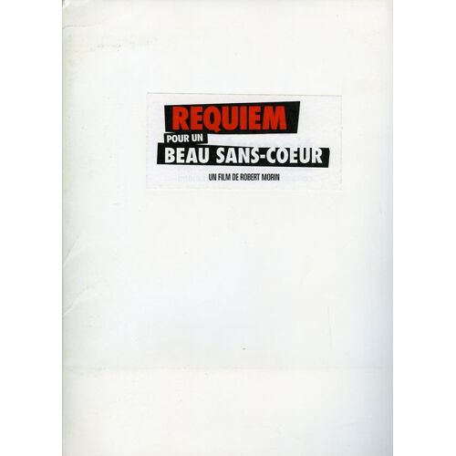 Requiem Pour Un Beau Sans-Coeur, Dossier De Presse, Robert Morin, Avec Gildor Roy, Jean-Guy Bouchard