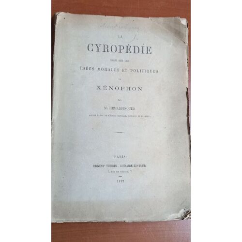 La Cyropédie, Essai Sur Les Idées Morales Et Politiques De Xénophon Par M. Hémardinquer. 1872.