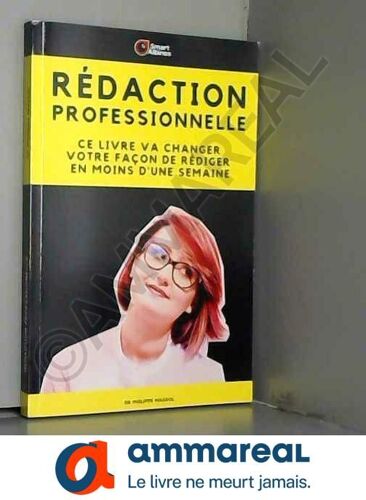 Rédaction Professionnelle: Ce Livre Va Changer Votre Façon De Rédiger En Moins D'une Semaine