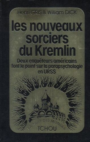 Les Nouveaux Sorciers Du Kremlin, Deux Enqueteurs Americains Font Le Point Sur La Parapsychologie En Urss