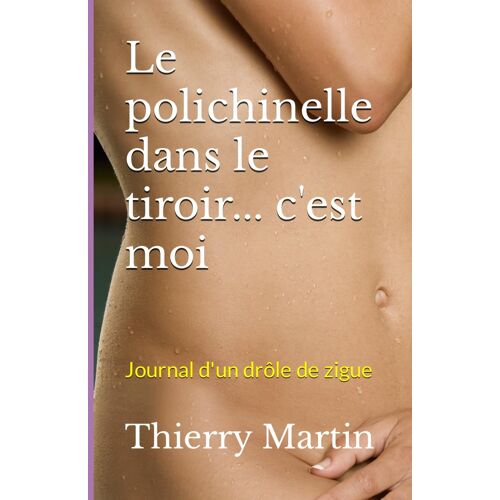 Le Polichinelle Dans Le Tiroir... C'est Moi: Journal D'un Drôle De Zigue (Éthique - Culture De Vie)