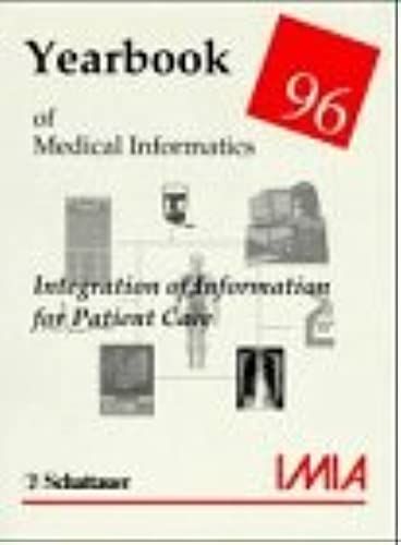 Imia Yearbook Of Medical Informatics: 96: Integration Of Information For Patient Care