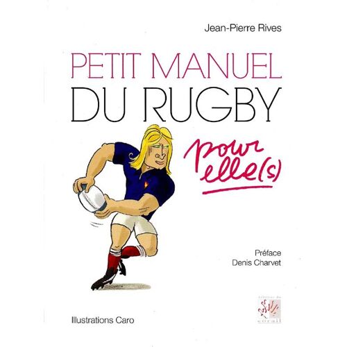 Petit Manuel Du Rugby Pour Elle(S)