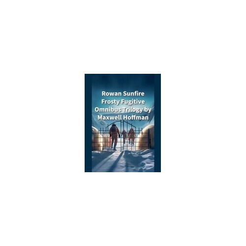 Rowan Sunfire Frosty Fugitive Omnibus Trilogy