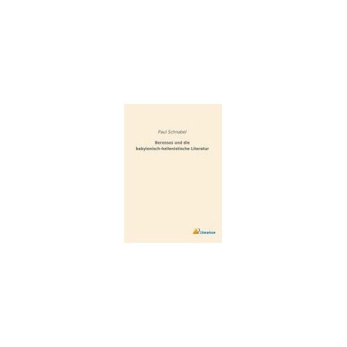 Berossos Und Die Babylonisch-Hellenistische Literatur