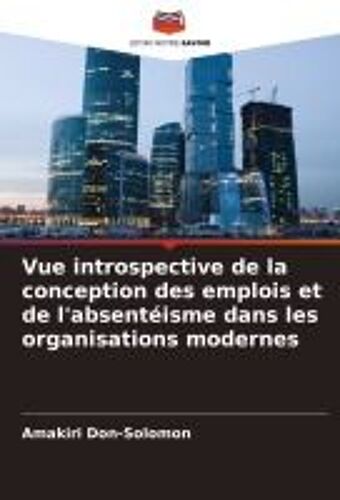 Vue Introspective De La Conception Des Emplois Et De L'absentéisme Dans Les Organisations Modernes