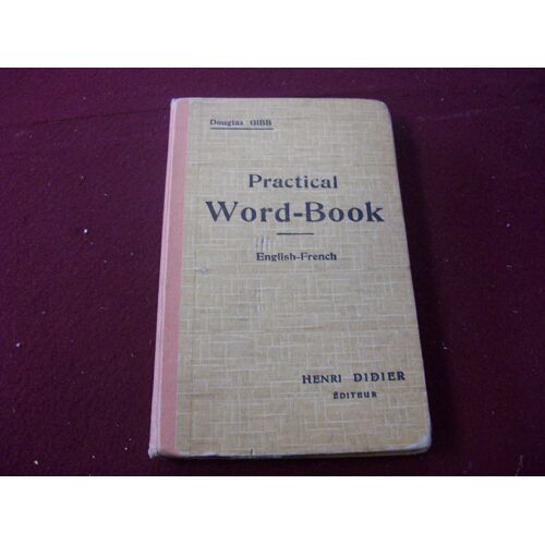 Practical Word-Book, Vocabulaire Anglais-Francais, Classe Methodiquement (Revision Du Vocabulaire Acquis)