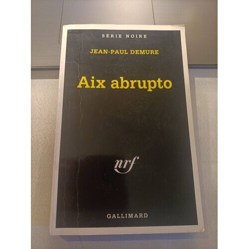 Aix Abrupto Jean-Paul Demure Série Noire Nrf Gallimard 1996