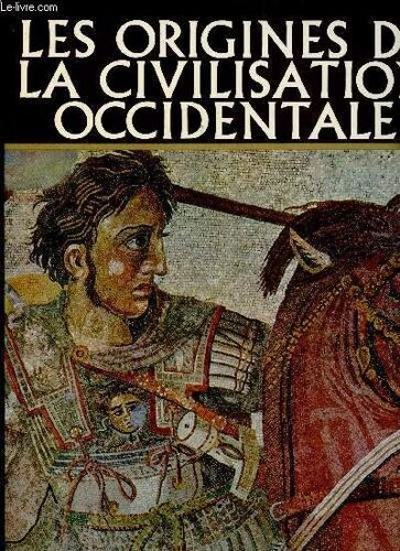 Histoire Des Civilisations : Les Origines De La Civilisation Occidentale. La Grèce Et Rome