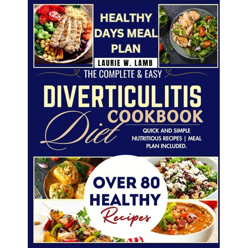 The Complete & Easy Diverticulitis Diet Cookbook: Quick And Simple Nutritional Recipes | Meal Plan Included