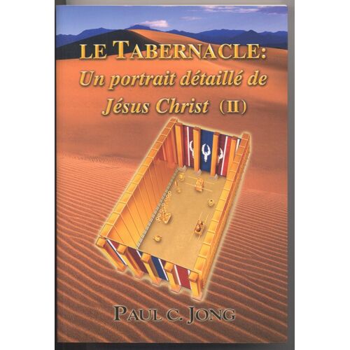Le Tabernacle : Un Portrait Détaillé De Jésus Christ (Ii)