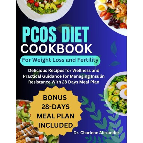 Pcos Diet Cookbook For Weight Loss And Fertility: Delicious Recipes For Wellness And Practical Guidance For Managing Insulin Resistance With 28 Days Meal Plan