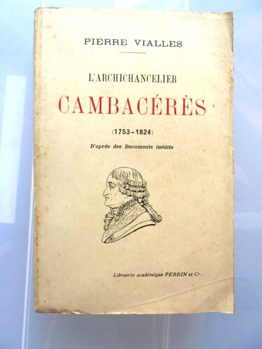 L'archichancelier Cambacérès (1753-1824) D'après Des Documents Inédits - 1908