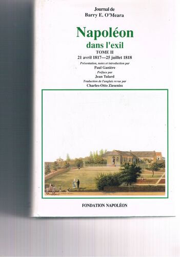 Napoléon Dans L'exil. Journal. Tome Ii : 21 Avril 1817 - 25 Juillet 1818. Présentation, Notes Et Introduction Par Paul Ganière. Préface De Jean Tulard. Traduction De L'anglais Revue Par Charles-Otto Ziesenis.