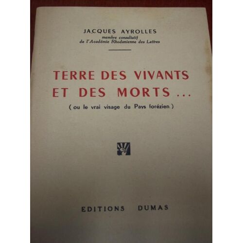 Terre Des Vivants Et Des Morts : Ou Le Vrai Visage Du Pays Forézien.