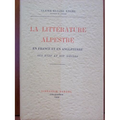 La Littérature Alpestre En France Et En Angleterre Aux Xviiième Et Xixème Siècle.