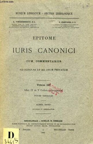 Epitome Iuris Canonici Cum Commentariis, Ad Scholas Et Ad Usum Privatum, Tomus Iii, Libri Iv-V Codicis Iuris Canonici, Indices Generales