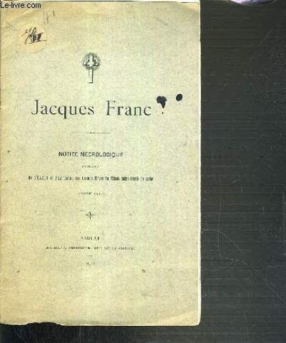 Jacques Franc - Notice Necrologique Extraite Du Bulletin De L'association Des Anciens Eleves De L'ecole Saint-Joseph De Sarlat.