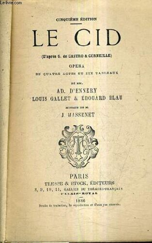 Le Cid (D'apres G.De Gastrio & Corneille) Opera En Quatre Actes Et Dix Tableaux / Musique De M. J. Massenet.