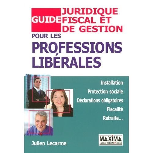 Guide Juridique, Fiscal Et De Gestion Pour Les Professions Libérales