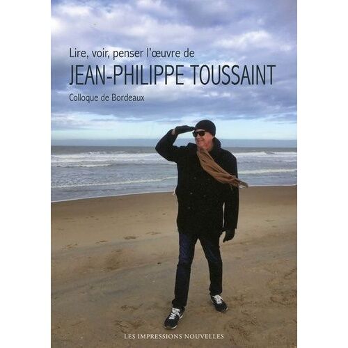 Lire, Voir, Penser L'oeuvre De Jean-Philippe Toussaint