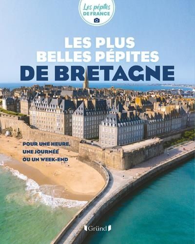 Les Plus Belles Pépites De Bretagne - Pour Une Heure, Une Journée Ou Un Week-End