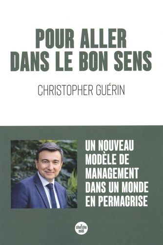 Pour Aller Dans Le Bon Sens - Un Nouveau Modèle De Management Dans Un Monde En Permacrise