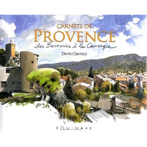 Carnets De Provence - Des Baronnies À La Camargue