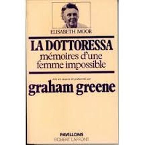 La Dottoressa Mémoires D'une Femme Impossible.  Mis En Oeuvre Et Présenté Par Graham Greene
