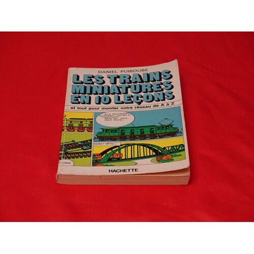 Les Trains Niniatures En 10 Lecons . . . Daniel Puiboube . . . Hachette . 1975 .