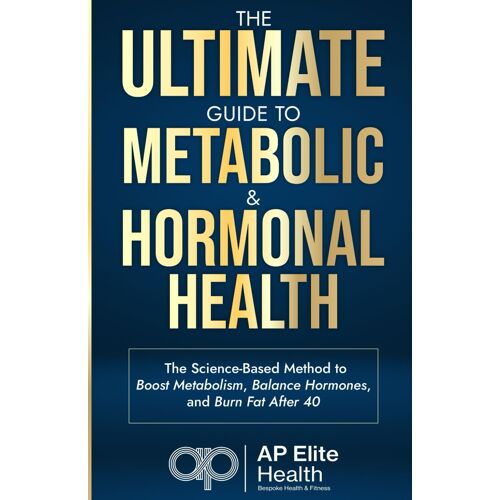 The Ultimate Guide To Metabolic And Hormonal Health: The Science-Based Method To Boost Metabolism, Balance Hormones, And Burn Fat After 40