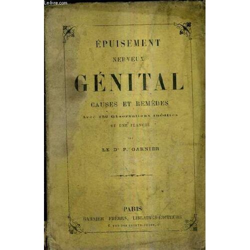 Epuisement Nerveux Genital Causes Et Remedes Avec 152 Observatoires Inedites Et Une Planche.