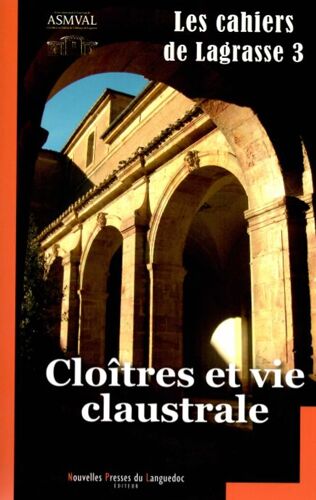 Les Cahiers De Lagrasse 3 Cloitres Et Vie Claustrale