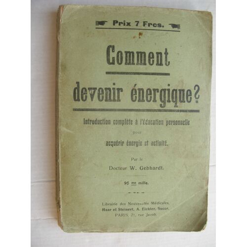 Comment Devenir Énergique ? -Psychogymnastique Générale Et Boulogymnastique Spéciale. Introduction Complète À L'Éducation Personnelle Pour Acquérir Énergie Et Activité. Ordonnances Imprimées Pour...