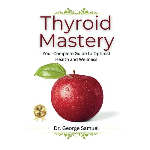 Thyroid Mastery: Your Complete Guide To Optimal Health And Wellness
