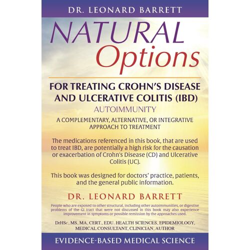 Natural Options For Treating Crohns Disease And Ulcerative Colitis (Ibd): A Complementary, Alternative, Or Integrative Approach To Treatment