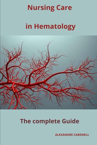 Nursing Care In Hematology The Complete Guide