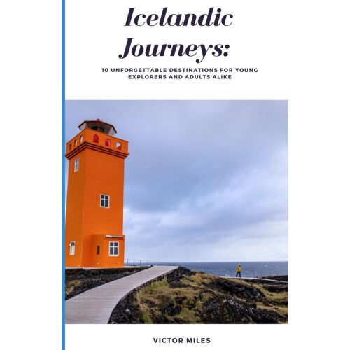 Icelandic Journeys: 10 Unforgettable Destinations For Young Explorers And Adults Alike