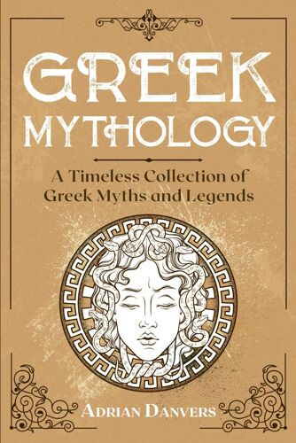 Greek Mythology: A Timeless Collection Of Greek Myths And Legends