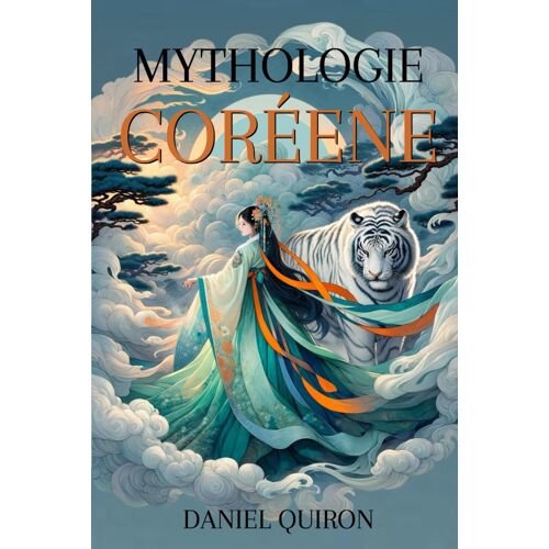 Mythologie Coréenne: Une Introduction Aux Mythes Et Légendes De La Corée