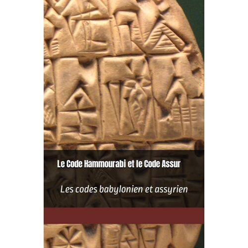 Le Code Hammourabi Et Le Code Assur: Textes Mésopotamiens