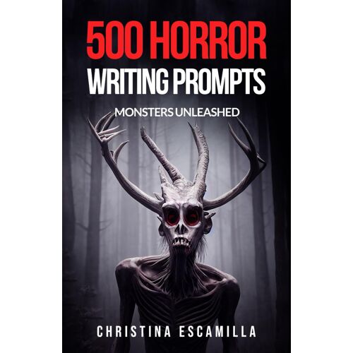 500 Horror Writing Prompts: Monsters Unleashed