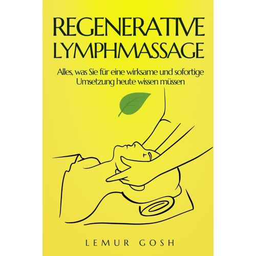 Regenerative Lymphmassage: Alles, Was Sie Für Eine Wirksame Und Sofortige Umsetzung Heute Wissen Müssen (Lymphdrainage)