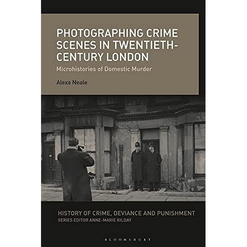 Photographing Crime Scenes In Twentieth-Century London: Microhistories Of Domestic Murder